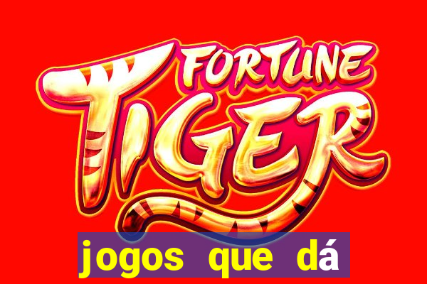 jogos que dá dinheiro grátis